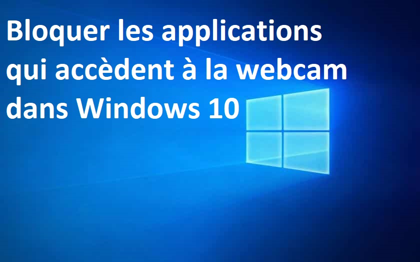Bloquer-les-applications-qui-accèdent-à-la-webcam-dans-Windows-10