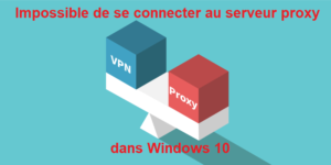 Impossible-de-se-connecter-au-serveur-proxy-dans-Windows-10