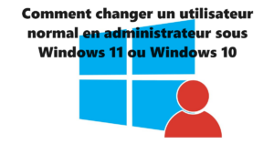 changer-un-utilisateur-normal-en-administrateur-sous-Windows-11-ou-Windows 10