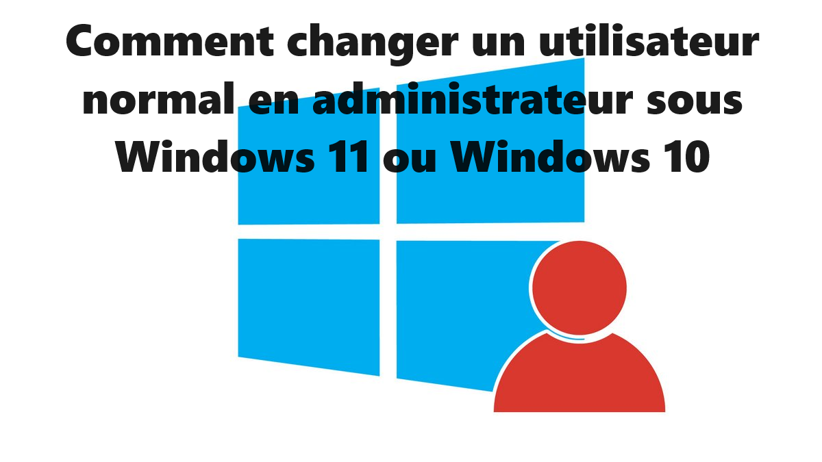 changer-un-utilisateur-normal-en-administrateur-sous-Windows-11-ou-Windows 10